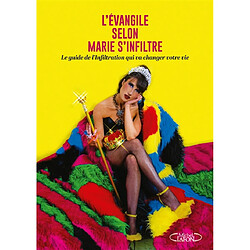 L'évangile selon Marie s'infiltre : le guide de l'infiltration qui va changer votre vie