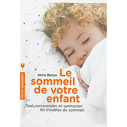 Le sommeil de votre enfant : tout comprendre et surmonter les troubles du sommeil