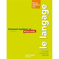 Comment enseigner en... maternelle : le langage : nouveau programme 2015 - Occasion