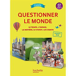 Questionner le monde CE2, cycle 2 : le temps, l'espace, la matière, le vivant, les objets