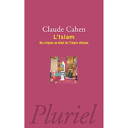 L'islam : des origines au début de l'Empire ottoman