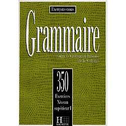 Grammaire, 350 exercices, niveau supérieur I : cours de civilisation française de la Sorbonne