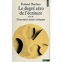 Le Degré zéro de l'écriture. Nouveaux essais critiques - Occasion