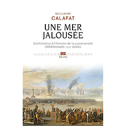 Une mer jalousée : contribution à l'histoire de la souveraineté (Méditerranée, XVIIe siècle) - Occasion
