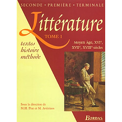 Littérature, 2de, 1res, terminales : textes, histoire, méthodes. Vol. 1. Moyen-Age, XVIe, XVIIe, XVIIIe siècles