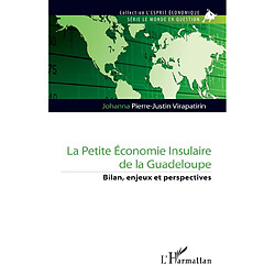 La petite économie insulaire de la Guadeloupe : bilan, enjeux et perspectives Johanna Pierre-Justin Virapatirin