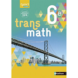 Transmath 6e, cycle 3, 3e année : nouveau programme 2016 : grand format