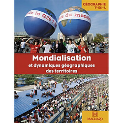 Mondialisation et dynamiques géographiques des territoires : géographie terminale ES, L : grand format