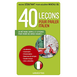 40 leçons pour parler italien : la méthode simple et efficace pour avoir des bases solides ! : niveau débutant pour acquérir niveau B1