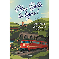 Plus belle la ligne ! : du plaisir de voyager en train - Occasion