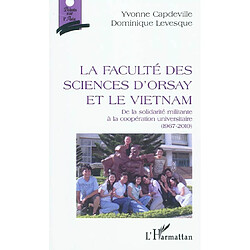 La Faculté des sciences d'Orsay et le Vietnam : de la solidarité militante à la coopération universitaire (1967-2010) - Occasion