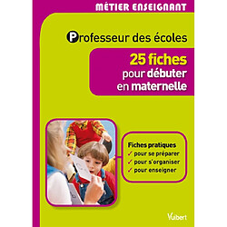 Professeur des écoles : 25 fiches pour débuter en maternelle - Occasion