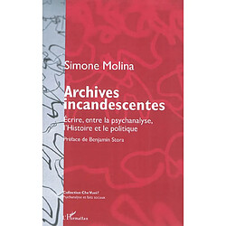 Archives incandescentes : écrire, entre la psychanalyse, l'histoire et le politique - Occasion