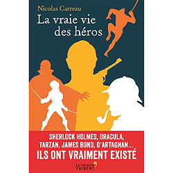 La vraie vie des héros : Sherlock Holmes, Dracula, Tarzan, James Bond, d'Artagnan... : ils ont vraiment existé - Occasion