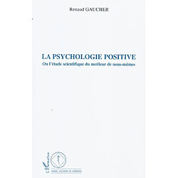 La psychologie positive ou L'étude scientifique du meilleur de nous-mêmes - Occasion