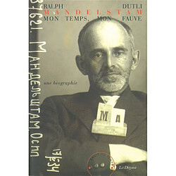 Mandelstam, mon temps, mon fauve : une biographie
