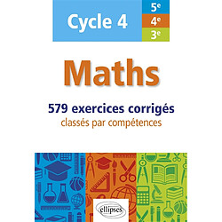 Maths cycle 4, 5e, 4e, 3e : 579 exercices corrigés classés par compétences - Occasion