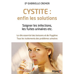 Cystite : enfin les solutions : soigner les infections, les fuites urinaires, etc. - Occasion