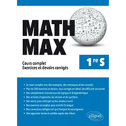 Math max, 1re S : cours complet, exercices et devoirs corrigés