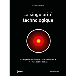 La singularité technologique : intelligence artificielle, superintelligence et futur de l'humanité - Occasion