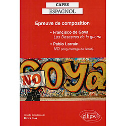 Capes espagnol, épreuve de composition : Francisco de Goya, Los desastres de la guerra, Pablo Larrain, No (long-métrage de fiction) - Occasion