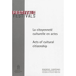 La citoyenneté culturelle en actes : Rencontres européeenes culture et éducation : 2009-2012. Acts of cultural citizenship : European Symposia on Culture and Education : 2009-2012