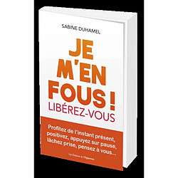 Je m'en fous ! : libérez-vous : profitez de l'instant présent, positivez, appuyez sur pause, lâchez prise, pensez à vous... - Occasion