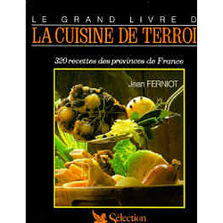 Le Grand livre de la cuisine de terroir : 320 recettes des provinces de France