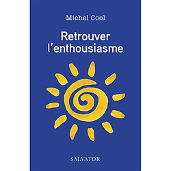 Retrouver l'enthousiasme : d'après une retraite à l'abbaye de Cîteaux · Occasion Michel Cool