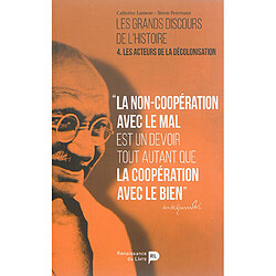Les grands discours de l'histoire. Vol. 4. Les acteurs de la décolonisation