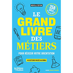 Le grand livre des métiers : pour réussir votre orientation : 40 secteurs passés au crible