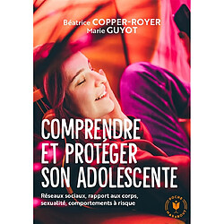 Comprendre et protéger son adolescente : réseaux sociaux, rapport aux corps, sexualité, comportements à risque - Occasion