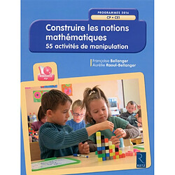 Construire les notions mathématiques : CP-CE1, programmes 2016 : 55 activités de manipulation - Occasion