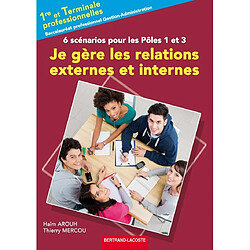 Je gère les relations externes et internes, 6 scénarios pour les pôles 1 et 3 : première et terminale professionnelles, baccalauréat professionnel gestion-administration