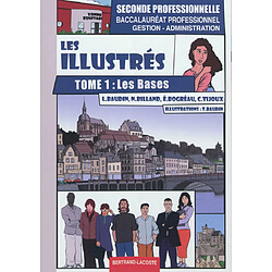 Les illustrés. Vol. 1. Les bases : seconde professionnelle, baccalauréat professionnel gestion-administration