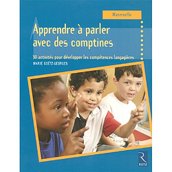 Apprendre à parler avec des comptines : 30 activités pour développer les compétences langagières : maternelle