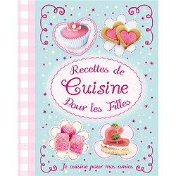 Recettes de cuisine pour les filles : je cuisine pour mes amies