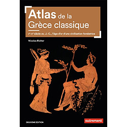 Atlas de la Grèce classique : Ve-IVe siècle av. J.-C., l'âge d'or d'une civilisation fondatrice - Occasion