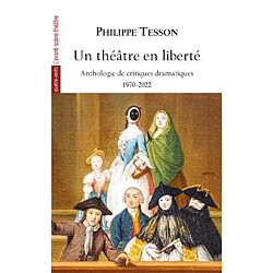 Un théâtre en liberté : anthologie de critiques dramatiques : 1970-2022 - Occasion