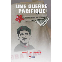 Une guerre pacifique : la confrontation Pékin-Washington · Occasion Barthélémy Courmont