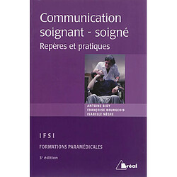 La communication soignant-soigné : repères et pratiques : étudiants en IFSI, formations paramédicales