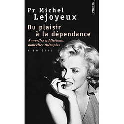 Du plaisir à la dépendance : nouvelles addictions, nouvelles thérapies... : bien-être