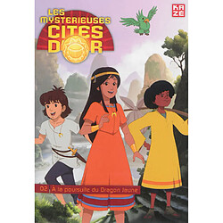 Les mystérieuses cités d'or. Vol. 2. A la poursuite du dragon jaune