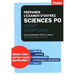 Préparer l'examen d'entrée Sciences Po : cahier d'exercices : pour les élèves de première et de terminale
