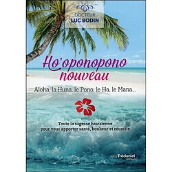 Ho'oponopono nouveau : aloha, la huna, le pono, le ha, le mana... : toute la sagesse hawaïenne pour vous apporter santé, bonheur et réussite - Occasion