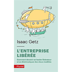 L'entreprise libérée : comment devenir un leader libérateur et se désintoxiquer des vieux modèles