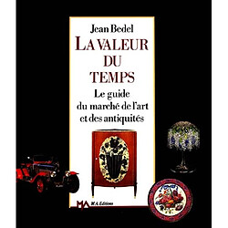 La Valeur du temps : le guide du marché de l'art et des antiquités