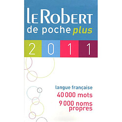 Le Robert de poche plus 2011 : langue française, 40.000 mots, 9.000 noms propres