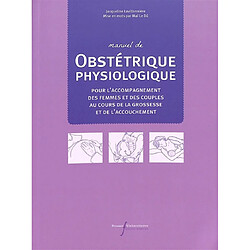 Manuel de obstétrique physiologique : pour l'accompagnement des femmes et des couples au cours de la grossesse et de l'accouchement