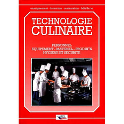 Technologie culinaire : personnel, équipements, matériel, produits, hygiène et sécurité